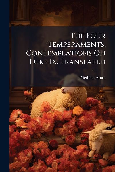 The Four Temperaments, Contemplations On Luke Ix. Translated