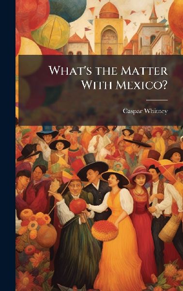 Whats the Matter With Mexico?