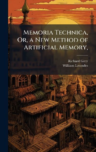 Memoria Technica, Or, a New Method of Artificial Memory,