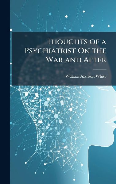 Thoughts of a Psychiatrist On the War and After