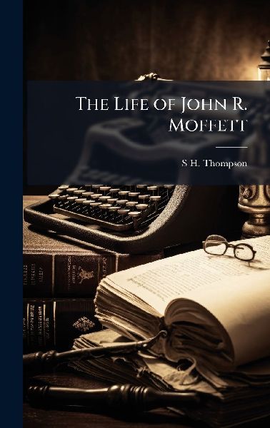 The Life of John R. Moffett