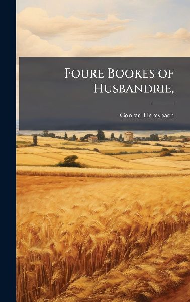 Foure Bookes of Husbandrie,