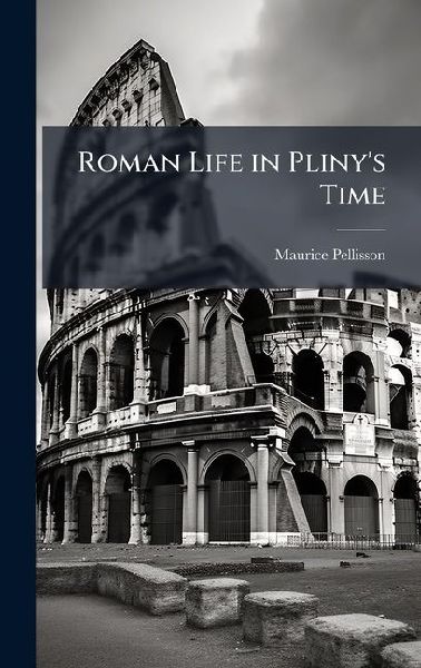 Roman Life in Plinys Time