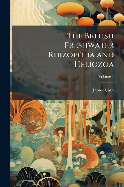 The British Freshwater Rhizopoda and Heliozoa