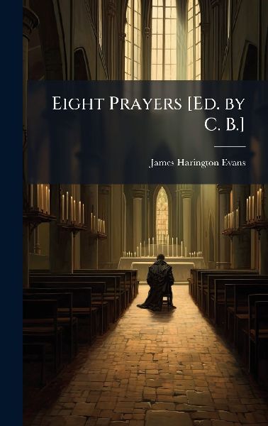 Eight Prayers [Ed. by C. B.]