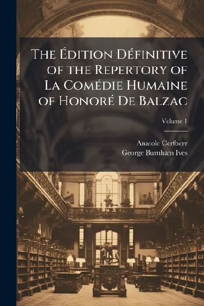The Ã&#137;dition DÃ(c)finitive of the Repertory of La ComÃ(c)die Humaine of HonorÃ(c) De Balzac