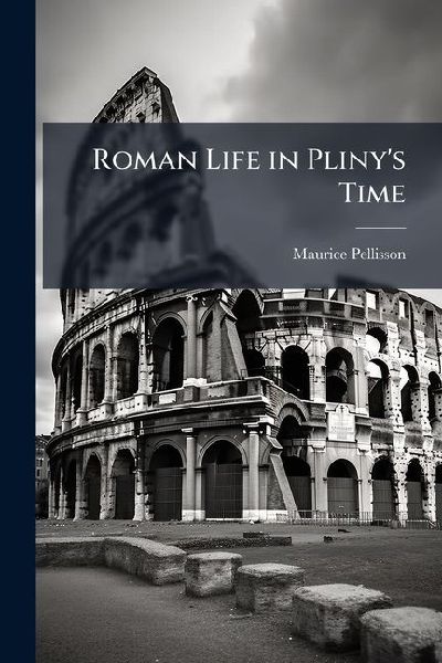 Roman Life in Plinys Time