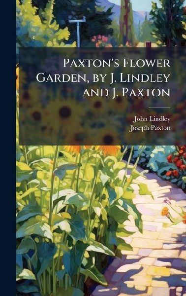 Paxtons Flower Garden, by J. Lindley and J. Paxton