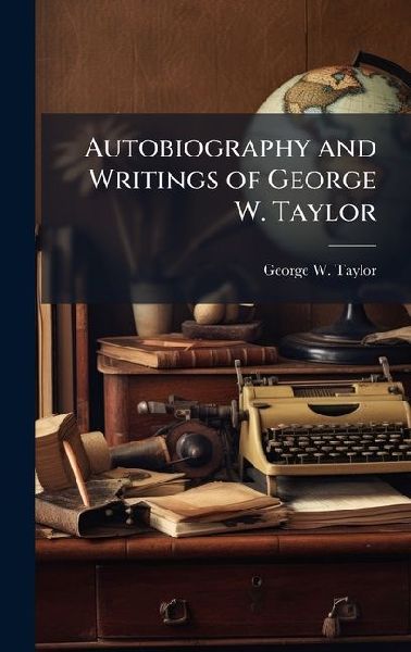Autobiography and Writings of George W. Taylor