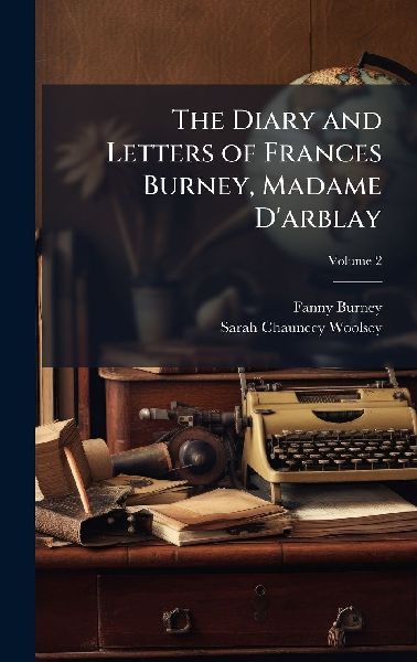 The Diary and Letters of Frances Burney, Madame Darblay