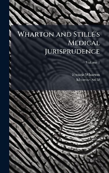 Wharton and StillÃ(c)s Medical Jurisprudence