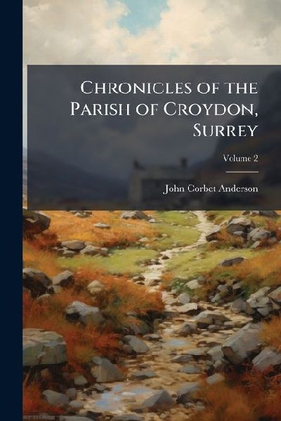 Chronicles of the Parish of Croydon, Surrey