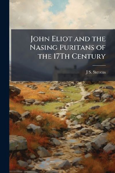 John Eliot and the Nasing Puritans of the 17Th Century
