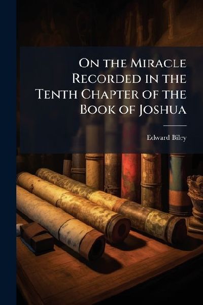 On the Miracle Recorded in the Tenth Chapter of the Book of Joshua