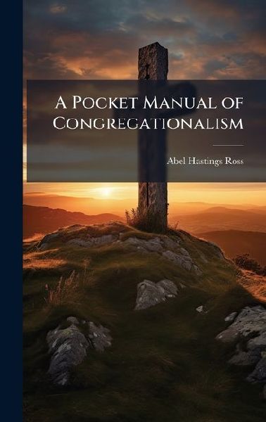 A Pocket Manual of Congregationalism