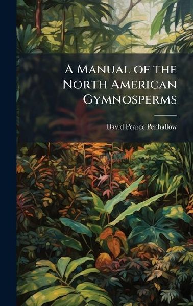 A Manual of the North American Gymnosperms