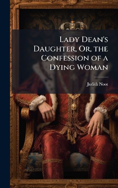 Lady Deans Daughter, Or, the Confession of a Dying Woman