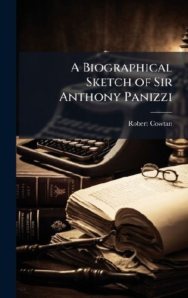 A Biographical Sketch of Sir Anthony Panizzi