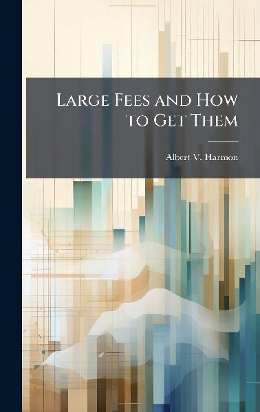 Large Fees and How to Get Them
