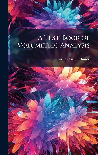 A Text-Book of Volumetric Analysis