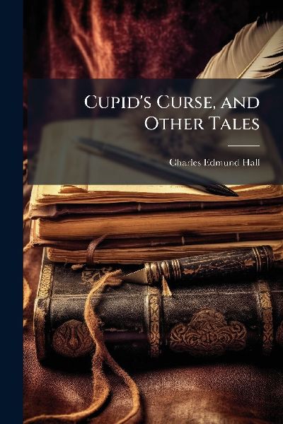 Cupids Curse, and Other Tales