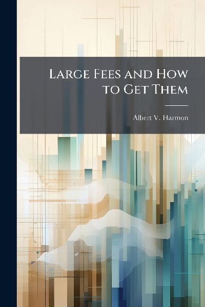 Large Fees and How to Get Them