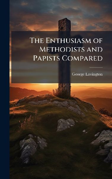 The Enthusiasm of Methodists and Papists Compared
