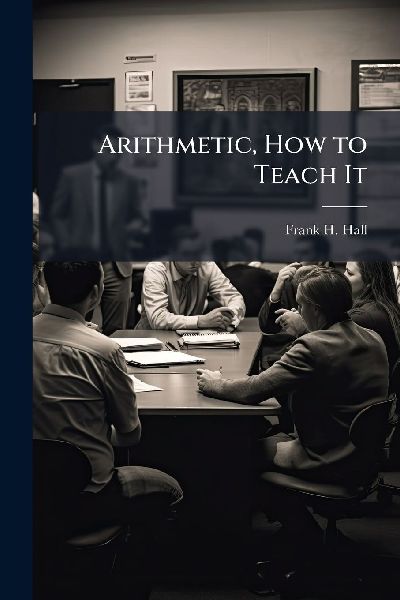 Arithmetic, How to Teach It
