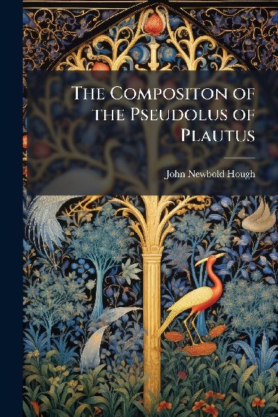 The Compositon of the Pseudolus of Plautus