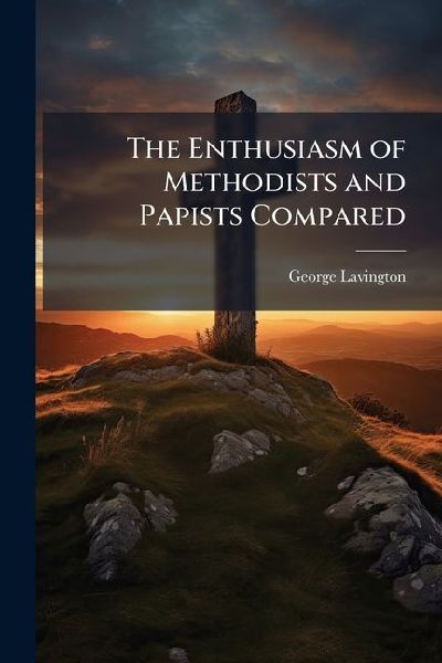 The Enthusiasm of Methodists and Papists Compared