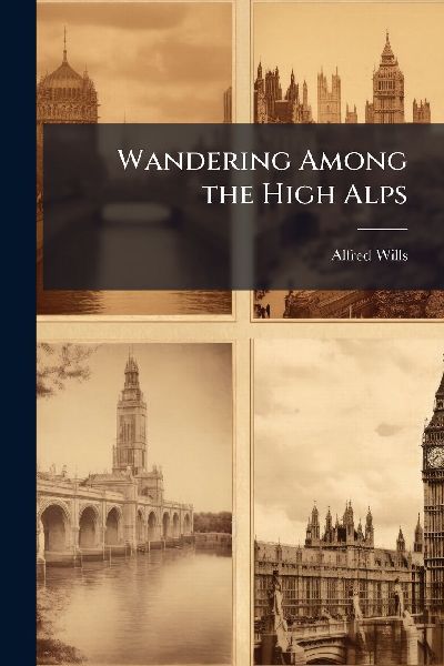 Wandering Among the High Alps