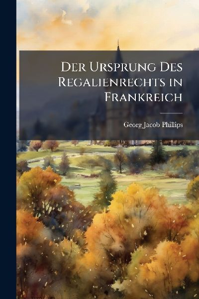 Der Ursprung Des Regalienrechts in Frankreich