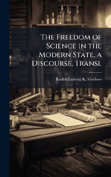 The Freedom of Science in the Modern State, a Discourse, Transl