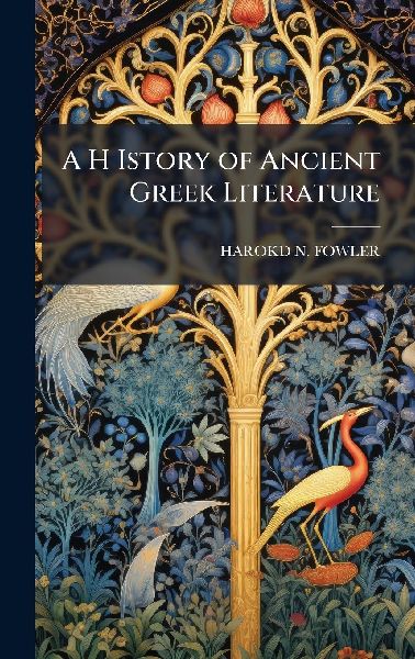 A H Istory of Ancient Greek Literature
