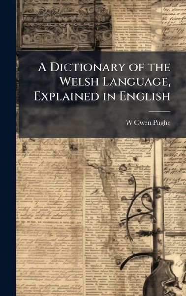 A Dictionary of the Welsh Language, Explained in English