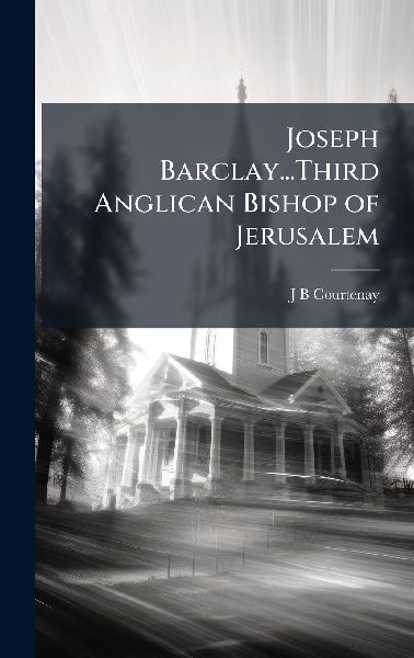 Joseph Barclay...Third Anglican Bishop of Jerusalem