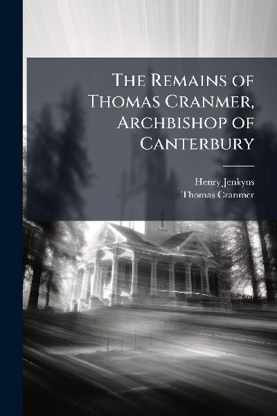 The Remains of Thomas Cranmer, Archbishop of Canterbury