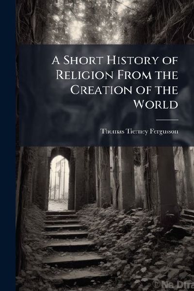 A Short History of Religion From the Creation of the World