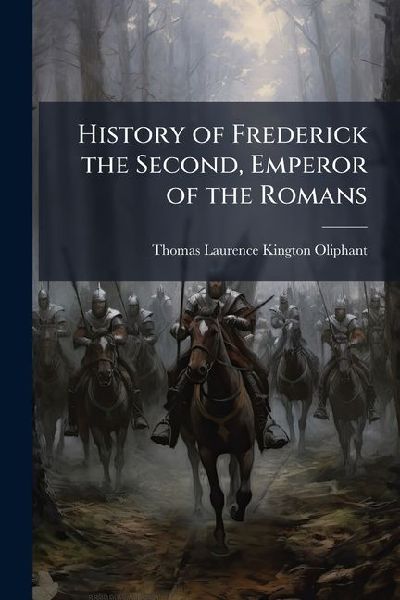 History of Frederick the Second, Emperor of the Romans