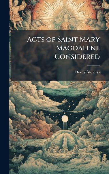 Acts of Saint Mary Magdalene Considered
