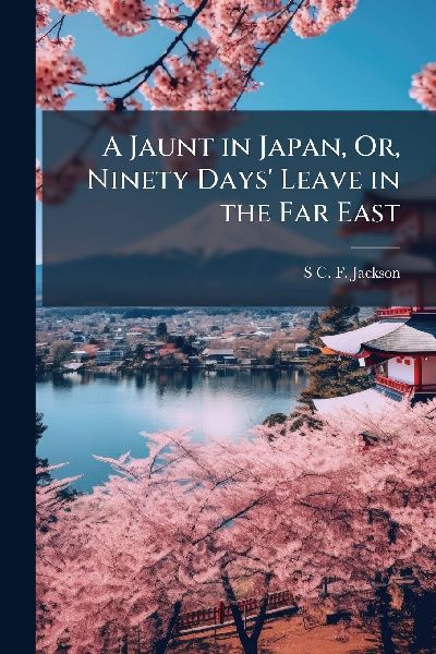 A Jaunt in Japan, Or, Ninety Days' Leave in the Far East