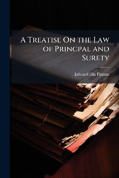 A Treatise On the Law of Princpal and Surety
