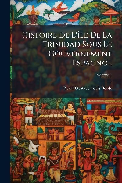 Histoire De LÃ(R)le De La Trinidad Sous Le Gouvernement Espagnol