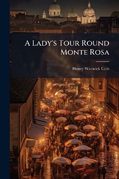 A Lady's Tour Round Monte Rosa