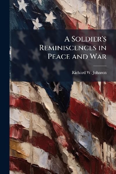 A Soldier's Reminiscences in Peace and War