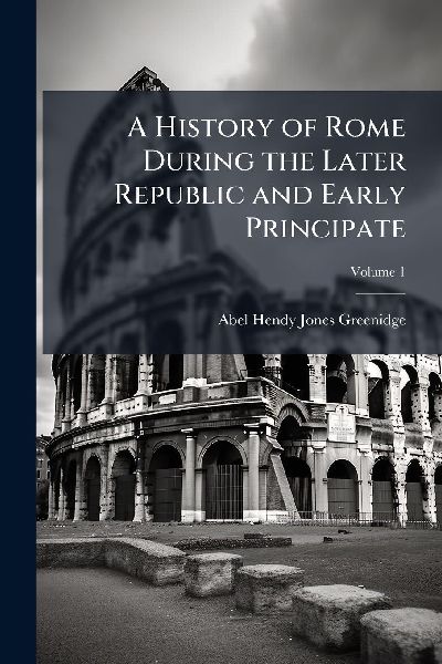 A History of Rome During the Later Republic and Early Principate