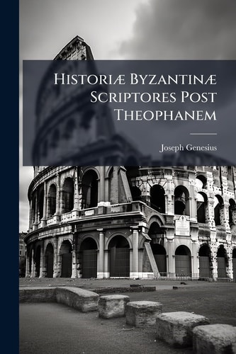 HistoriÃ] ByzantinÃ] Scriptores Post Theophanem