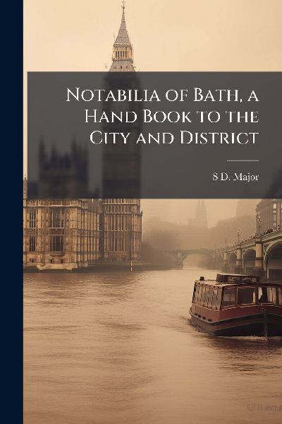 Notabilia of Bath, a Hand Book to the City and District