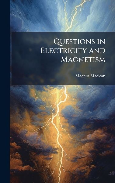 Questions in Electricity and Magnetism