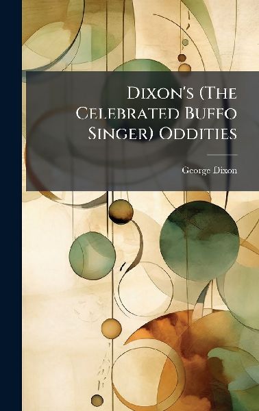 Dixon's (The Celebrated Buffo Singer) Oddities